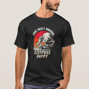 One Must Imagine Sisyphus Happy Cool Sisyphus Meme T-Shirt