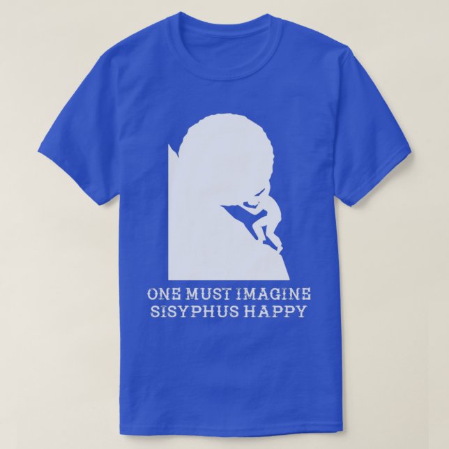 One must imagine Sisyphus happy T-Shirt (Design Front)