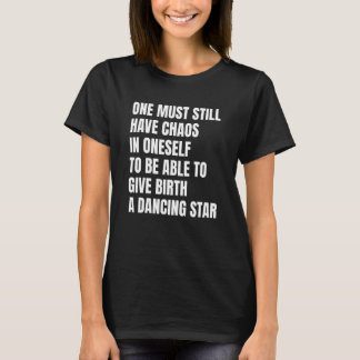 One Must Still Have Chaos In Oneself Motivational  T-Shirt