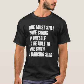 One Must Still Have Chaos In Oneself Motivational  T-Shirt