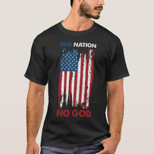 One nation no god atheism & atheist T-Shirt