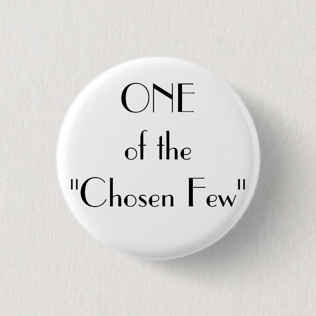 ONE of the"Chosen Few" 1 Inch Round Button (Front)