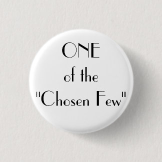 ONE of the"Chosen Few" 1 Inch Round Button