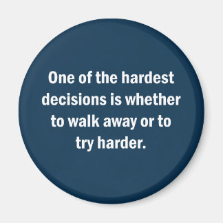 One Of The Hardest Decisions Is Whether … Magnet