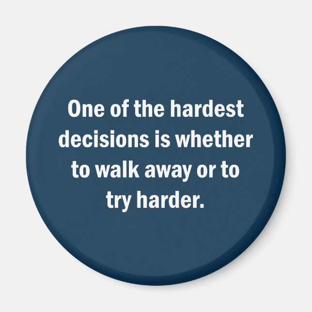 One Of The Hardest Decisions Is Whether … Magnet (Front)