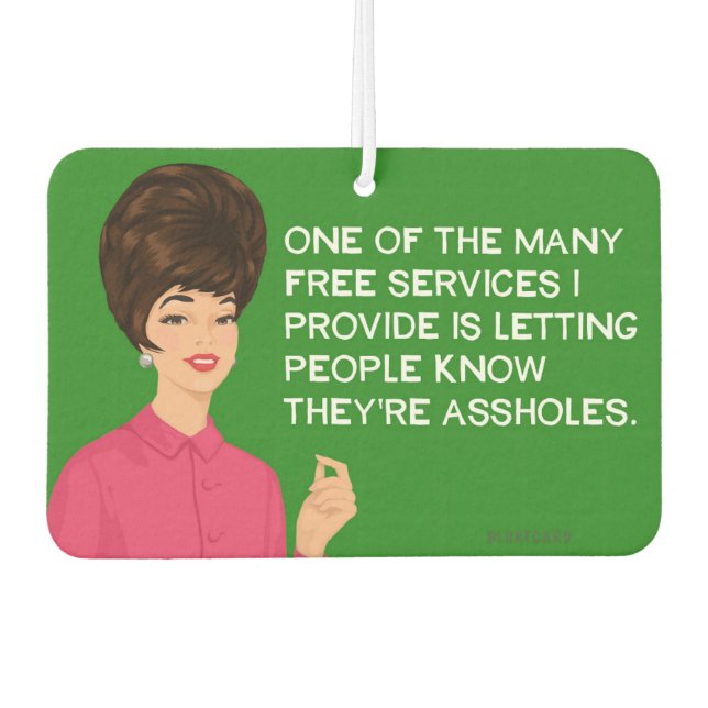 One of the many free services I provide.. - Funny  Air Freshener (Front)