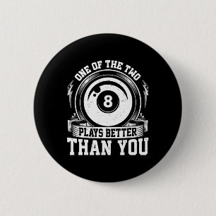 One Of Us Two Plays Better Than You - Billiards Po 2 Inch Round Button