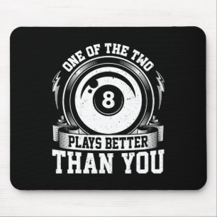 One Of Us Two Plays Better Than You - Billiards Po Mouse Pad