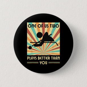 One Of Us Two Plays Better Than You Billiards Snoo 2 Inch Round Button