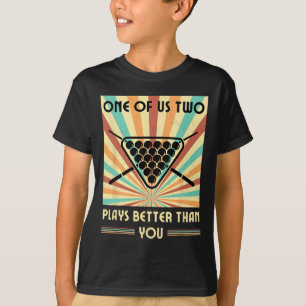 One Of Us Two Plays Better Than You Billiards Snoo T-Shirt