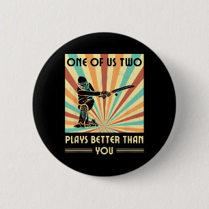 One Of Us Two Plays Better Than You Cricket 1  2 Inch Round Button