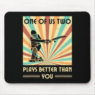 One Of Us Two Plays Better Than You Cricket 1 Mouse Pad