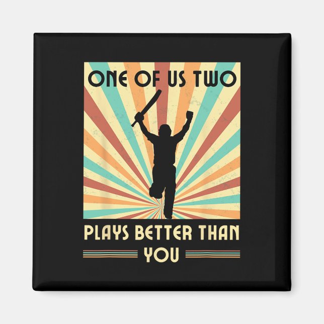 One Of Us Two Plays Better Than You Cricket 2  Magnet (Front)