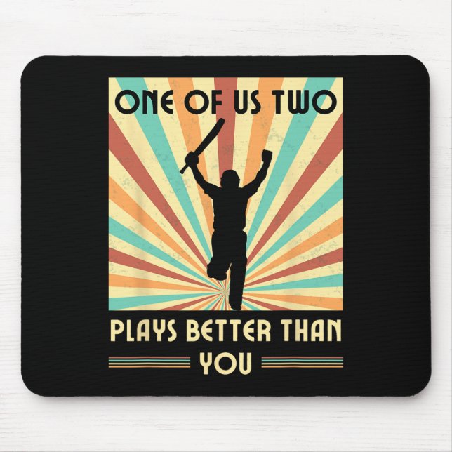 One Of Us Two Plays Better Than You Cricket 2  Mouse Pad (Front)