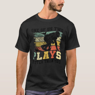 One of us two plays better than you Football Joke T-Shirt