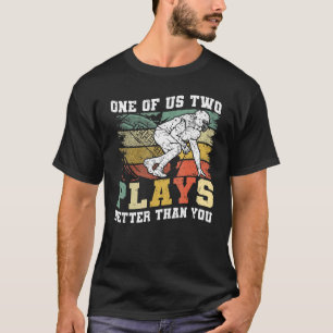 One of us two plays better than you Football Joke T-Shirt