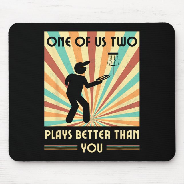 One Of Us Two Plays Better Than You Frisbee Disc G Mouse Pad (Front)