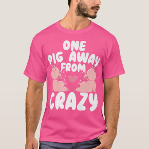 One Pig Away From Crazy Pig Whisperer Animal Farmi T-Shirt