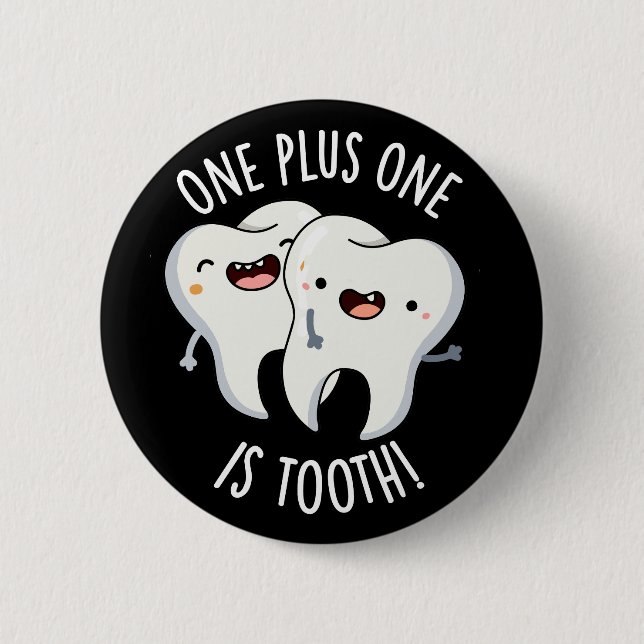 One Plus One Is Tooth Funny Dental Pun Dark BG 2 Inch Round Button (Front)