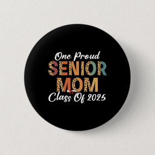 One Proud Senior Mom Cl Of 2025 Graduation Leopard 2 Inch Round Button