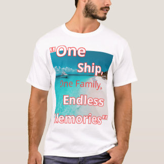 "One Ship, One Family, Endless Memories" T-Shirt