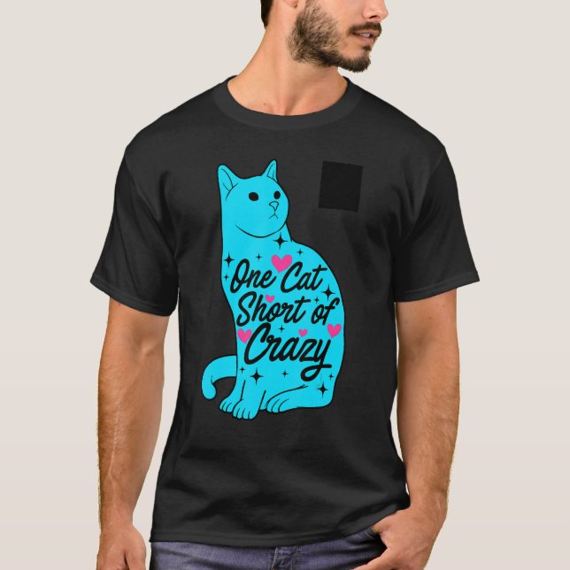 One Short Of Crazy Graphic Cat  Cat Owner Pet Cats T-Shirt (Front)