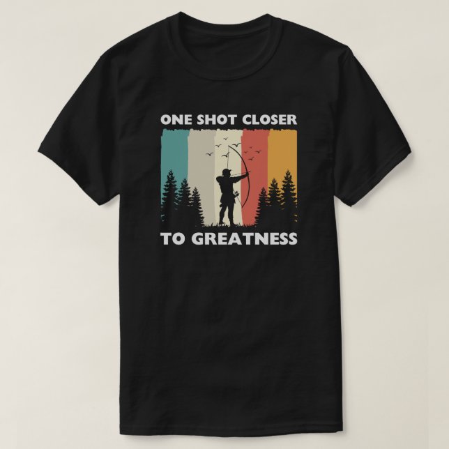 One Shot Closer to Greatness | Archery Sayings T-Shirt (Design Front)