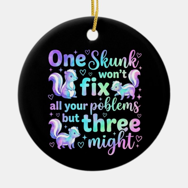 One skunk won't fix all your problems but three  ceramic ornament (Front)