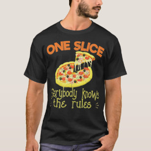 One Slice Everybody Knows The Rules Pizza Eating O T-Shirt