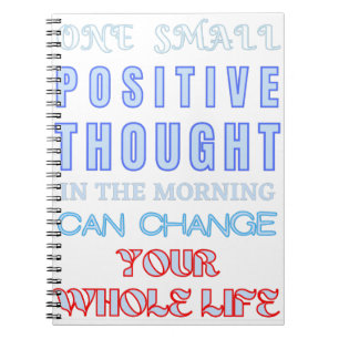 ONE SMALL POSITIVE THOUGHT IN THE MORNING NOTEBOOK