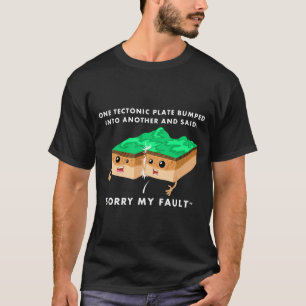 One Tectonic Plate Bumped Into Another T Shirt