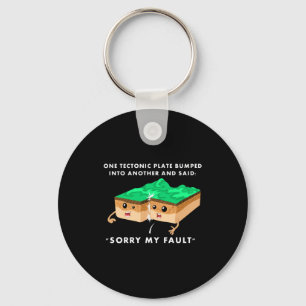 One Tectonic Plate Bumped Into Another T Shirt  Keychain