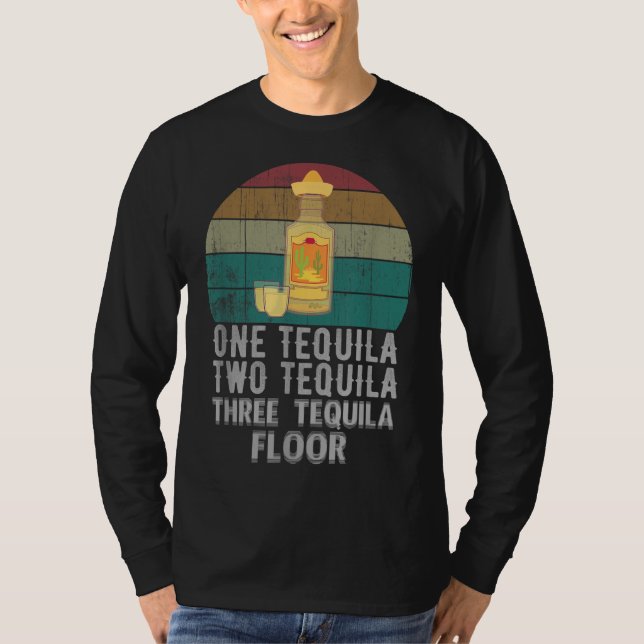 One Tequila Two Tequila Three Tequila Floor Funny  T-Shirt (Front)