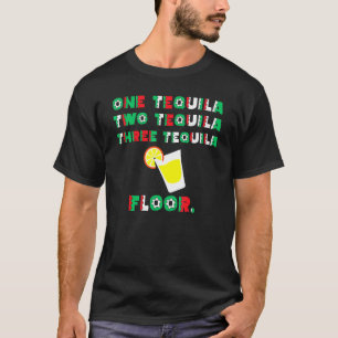 One Tequila Two Tequila Three Tequila Floor-Tequil T-Shirt