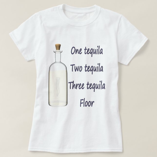 One tequila Two tequila Three tequila Four T-Shirt (Design Front)