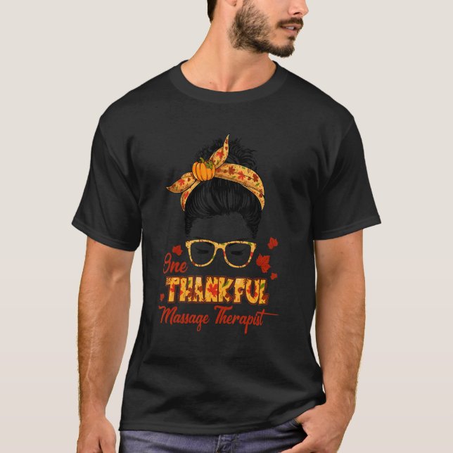 One Thankful Massage Therapist Thanksgiving Messy  T-Shirt (Front)