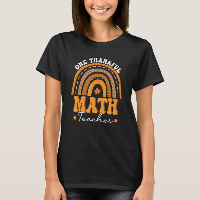 One Thankful Math Teacher Rainbow Fall Thanksgivin T-Shirt (Front)