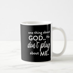 One Thing About God He Don't Play About Me Long Sl Coffee Mug