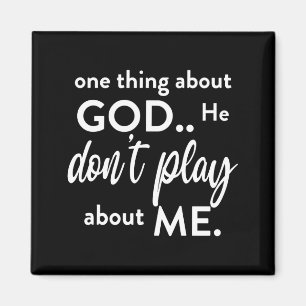 One Thing About God He Don't Play About Me Long Sl Magnet