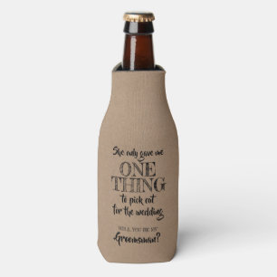 One Thing - Funny Groomsman Proposal Bottle Cooler