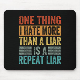 One Thing I Hate More Than A Liar Is A Repeat Liar Mouse Pad