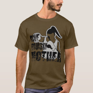 One Tough Mother Mom Strong Boxing Fitness Gym Vin T-Shirt