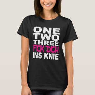 One Two Three Fick Dich ins Knee Saying Sarcasm T-Shirt