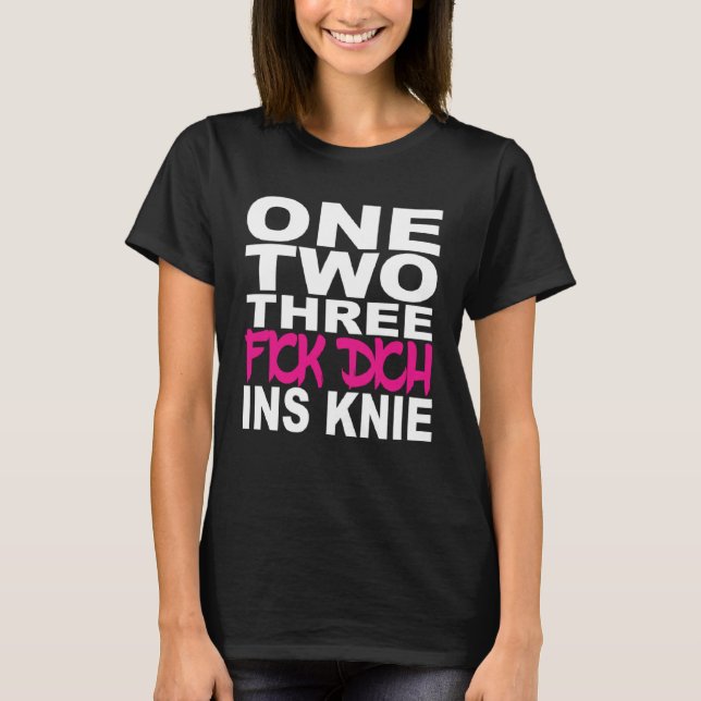 One Two Three Fick Dich ins Knee  Saying Sarcasm T-Shirt (Front)