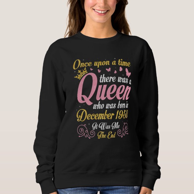 One Upon A Time There Was A Queen Was Born In Dece Sweatshirt (Front)