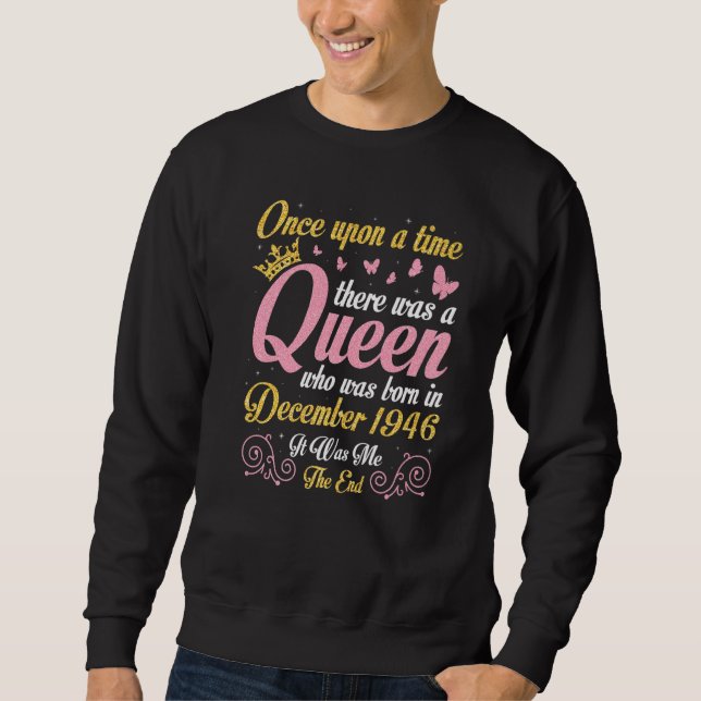 One Upon A Time There Was A Queen Was Born In Dece Sweatshirt (Front)