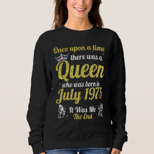 One Upon A Time There Was A Queen Was Born In July Sweatshirt