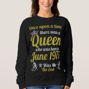 One Upon A Time There Was A Queen Was Born In June Sweatshirt