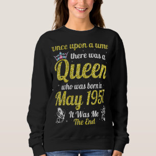 One Upon A Time There Was A Queen Was Born In May  Sweatshirt