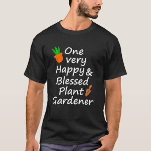 One very happy and blessed gardener  T-Shirt